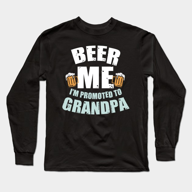 Beer Me Im Promoted To Grandpa Pregnancy Drinking Team Long Sleeve T-Shirt by New Hights